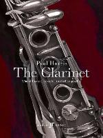 Paul Harris: The Clarinet: The ultimate companion to clarinet playing (Paperback)