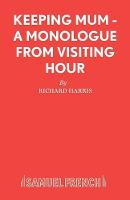 Keeping Mum: A Monologue from "Visiting Hour" - Acting Edition S. (Paperback)