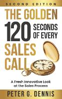 The Golden 120 Seconds of Every Sales Call: A Fresh Innovative Look at the Sales Process (Paperback)