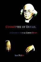 Committee of Detail A Constitutional Ghost Story (Paperback)