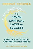 The Seven Spiritual Laws Of Success: seven simple guiding principles to help you achieve your dreams from world-renowned author, doctor and self-help guru Deepak Chopra (Hardback)