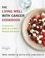 The Living Well With Cancer Cookbook: An Essential Guide to Nutrition, Lifestyle and Health (Paperback)