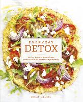 Everyday Detox: 100 Easy Recipes to Remove Toxins, Promote Gut Health and Lose Weight Naturally (Paperback)