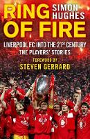 Ring of Fire: Liverpool into the 21st century: The Players' Stories (Hardback)