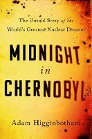 Midnight in Chernobyl: The Untold Story of the World's Greatest Nuclear Disaster (Hardback)