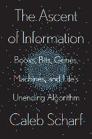 The Ascent of Information: Books, Bits, Genes, Machines, and Life's Unending Algorithm (Hardback)