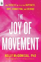 The Joy Of Movement: How Exercise Helps Us Find Happiness, Hope, Connection, and Courage (Paperback)