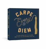 Carpe Every Diem: The Best Graduation Advice from More Than 100 Commencement Speeches : A Graduation Book (Hardback)