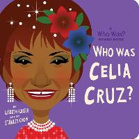 Who Was Celia Cruz?: A Who Was? Board Book - Who Was? Board Books (Board book)