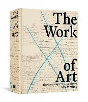 The Work of Art: How Something Comes from Nothing (Hardback)