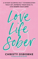 Love Life Sober: A 40-Day Alcohol Fast to Rediscover Your Joy, Improve Your Health, and Renew Your Mind (Paperback)