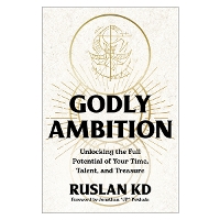 Godly Ambition: Unlocking the Full Potential of Your Time, Talent, and Treasure (Hardback)