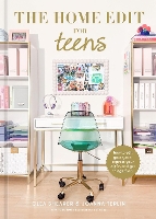 The Home Edit for Teens: How to Edit Your Space, Express Your Style, and Get Things Done! (Hardback)