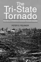 The Tri-State Tornado: The Story of America's Greatest Tornado Disaster (Paperback)