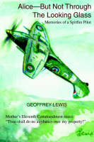 Alice-But Not Through The Looking Glass: Memories of a Spitfire Pilot (Paperback)