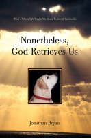 Nonetheless, God Retrieves Us: What a Yellow Lab Taught Me about Retrieval Spirituality (Paperback)