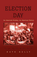 Election Day: An American Holiday, an American History (Paperback)