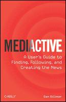 Mediactive: A User's Guide to Finding, Following, and Creating the News (Paperback)