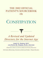 The 2002 Official Patient's Sourcebook on Constipation: A Revised and Updated Directory for the Internet Age (Paperback)