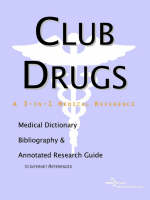 Club Drugs - A Medical Dictionary, Bibliography, and Annotated Research Guide to Internet References (Paperback)
