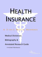 Health Insurance - A Medical Dictionary, Bibliography, and Annotated Research Guide to Internet References (Paperback)