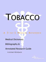 Tobacco - A Medical Dictionary, Bibliography, and Annotated Research Guide to Internet References