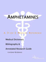 Amphetamines - A Medical Dictionary, Bibliography, and Annotated Research Guide to Internet References (Paperback)