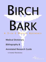 Birch Bark - A Medical Dictionary, Bibliography, and Annotated Research Guide to Internet References (Paperback)