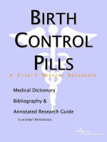 Birth Control Pills - A Medical Dictionary, Bibliography, and Annotated Research Guide to Internet References (Paperback)