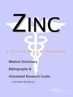 Zinc - A Medical Dictionary, Bibliography, and Annotated Research Guide to Internet References (Paperback)