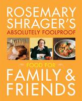 Rosemary Shrager's Absolutely Foolproof Food for Family & Friends (Hardback)