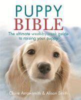The Puppy Bible: The ultimate week-by-week guide to raising your puppy (Paperback)