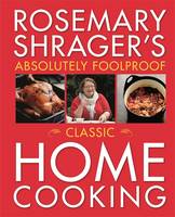 Rosemary Shrager's Absolutely Foolproof Classic Home Cooking (Paperback)