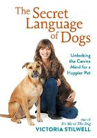 The Secret Language of Dogs: Unlocking the Canine Mind for a Happier Pet (Hardback)