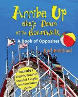 Arriba Up, Abajo Down at the Boardwalk: A Picture Book of Opposites - Spanish-English Children's Books 4 (Paperback)