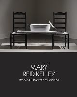 Mary Reid Kelley: Working Objects and Videos (Paperback)