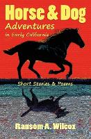 Horse & Dog Adventures in Early California: Short Stories & Poems - True Pet Stories for Kids 2 (Paperback)