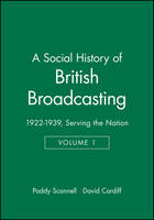 A Social History of British Broadcasting: Volume 1 - 1922-1939, Serving the Nation (Hardback)