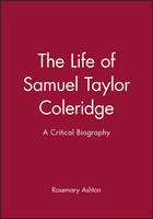 The Life of Samuel Taylor Coleridge: A Critical Biography - Wiley Blackwell Critical Biographies (Paperback)