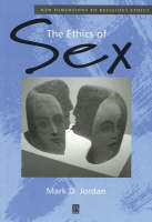 The Ethics of Sex - New Dimensions to Religious Ethics (Paperback)