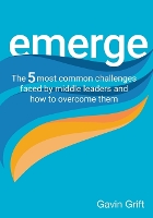 Emerge: The 5 most common challenges faced by middle leaders and how to overcome them (Paperback)