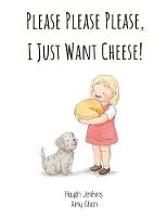 Please Please Please, I Just Want Cheese! (Paperback)