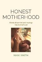 Honest Motherhood: Words of comfort and musings into motherhood (Paperback)