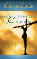 God is on the Cross: Reflections on Lent and Easter (Hardback)