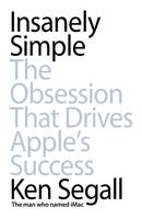 Insanely Simple: The Obsession That Drives Apple's Success (Paperback)