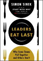 Leaders Eat Last: Why Some Teams Pull Together and Others Don't (Paperback)