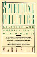 Spiritual Politics: Religion and America Since World War II (Paperback)