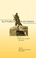 Ruptured Histories: War, Memory, and the Post–Cold War in Asia (Paperback)