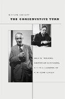 The Conservative Turn: Lionel Trilling, Whittaker Chambers, and the Lessons of Anti-Communism - Harvard Historical Studies (Hardback)