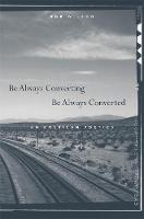 Be Always Converting, Be Always Converted: An American Poetics (Hardback)